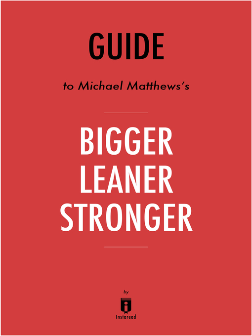 Title details for Summary of Bigger Leaner Stronger by . Instaread - Available